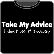 Take My Advice T-Shirt