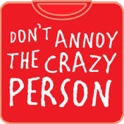Don't Annoy the Crazy Person T-shirt