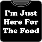 I'm Just Here for the Food T-Shirt