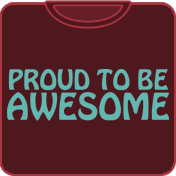 Proud To Be Awesome funny t shirt