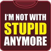 I'm not with Stupid Anymore t shirt