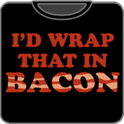 I'd Wrap That In Bacon t shirt